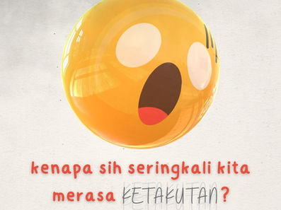 Kenapa sih seringkali kita merasa ketakutan?