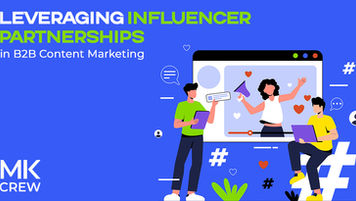 Leveraging Influencer Partnerships in B2B Content Marketing
