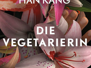 Han Kang, Die Vegetarierin. Aus dem Koreanischen von Ki-Hyang Lee