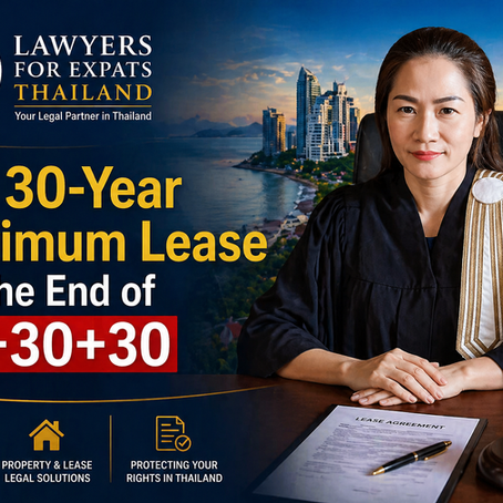The 30-Year Maximum Lease and the End of "30+30+30": Why Pre-Agreed Lease Renewals Are Now Void and Unenforceable in Thailand