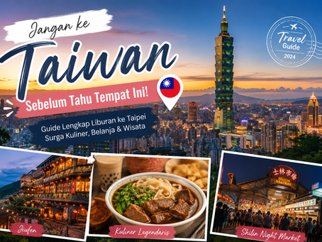 Jangan ke Taiwan Sebelum Tahu Tempat Ini!