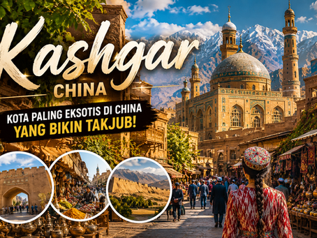 Mengapa Kashgar Disebut Kota Paling Eksotis di China? Ini Alasannya!