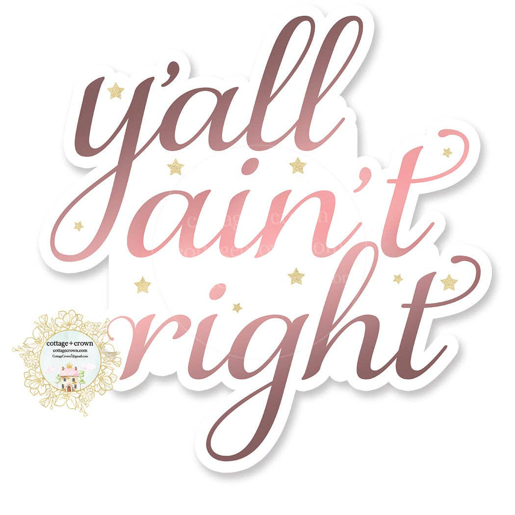 cottage + crown - Y'all Ain't Right - Funny Vinyl Decal Sticker