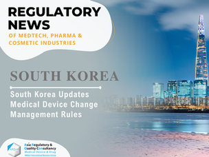 South Korea Updates Medical Device Change Management Rules: What Manufacturers Need to Know