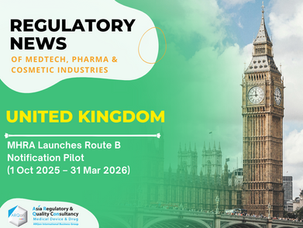 U.K.: MHRA Launches Route B Notification Pilot (1 Oct 2025 – 31 Mar 2026)