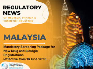 Malaysia: Mandatory Screening Package for New Drug and Biologic Registrations (effective from 16 June 2025