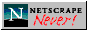 netscape_never.gif