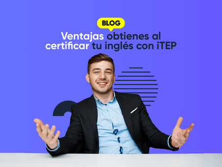 Ventajas obtienes al certificar tu inglés con iTEP
