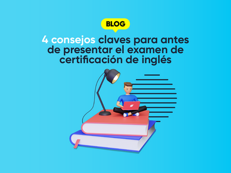 4 consejos claves para antes de presentar el examen de certificación en inglés