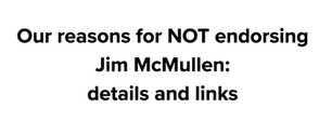 Our reasons for NOT endorsing Jim McMullen: details and links