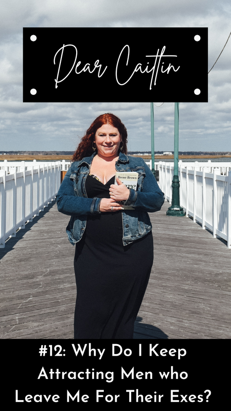 Dear Caitlin No. 12: Why do I keep attracting men who leave me for their exes or are emotionally unavailable?
