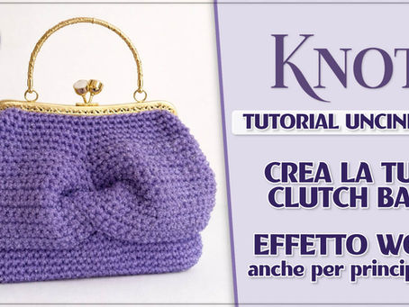 Clutch "Knot" all'uncinetto: il tutorial passo passo per la pochette con intreccio, perfetta per le cerimonie