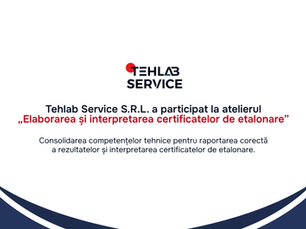 Participarea Tehlab Service S.R.L. la atelierul „Elaborarea și interpretarea certificatelor de etalonare”