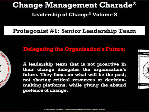 Change Management Charade, Peter F Gallagher, leadership of change, change management book, senior leadership team, change management body of knowledge, leadership of change volume 8, change management absurd pretence, change management gurus, change leadership gurus, leadership gurus, change management thought leaders, change management experts, change management speakers, change management keynote speakers,