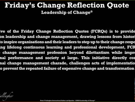 Peter F. Gallagher's - Leadership of Change® - Friday’s Change Reflection Quotes