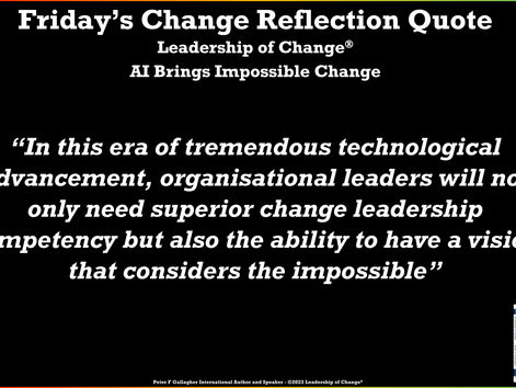 Friday’s Change Reflection Quote Leadership of Change® AI Brings Impossible Change