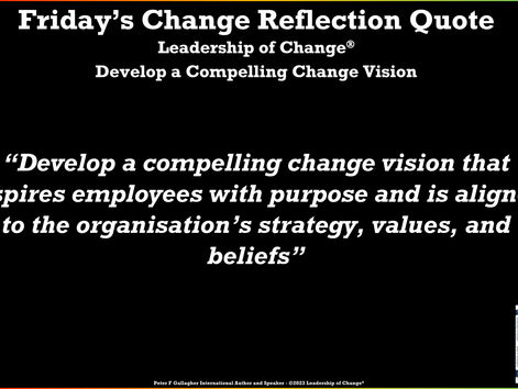 Friday’s Change Reflection Quote Leadership of Change® Develop a Compelling Change Vision