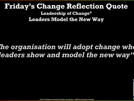 Friday’s Change Reflection Quote - Leadership of Change® - Leaders Model the New Way