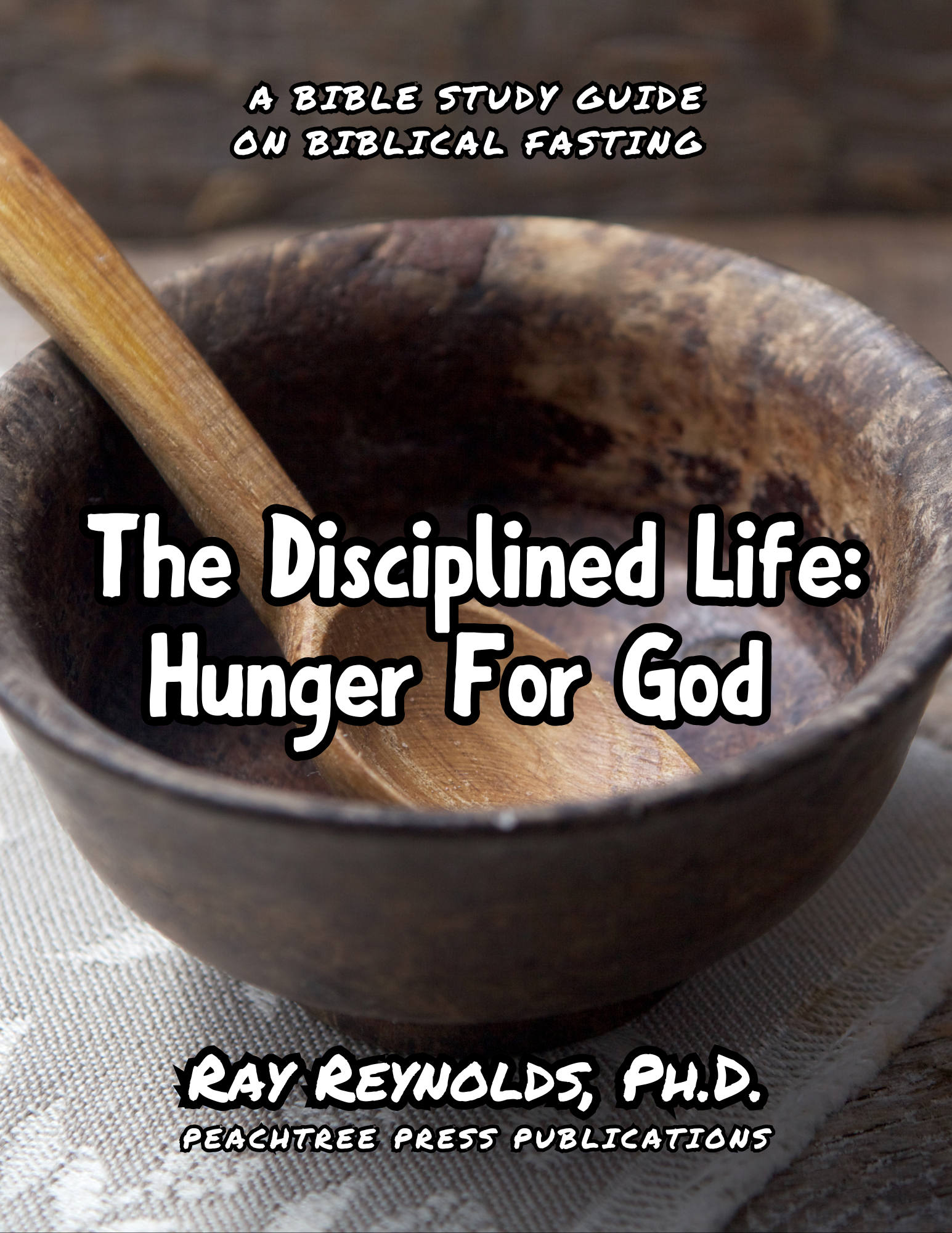 The Disciplined Life: Hunger for God (Biblical Fasting)