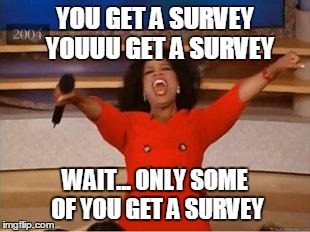 meme: only some of you get a survey