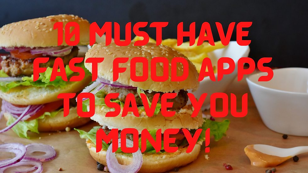 10 Must Have Fast Food apps to Save You Money!