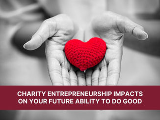 Charity Entrepreneurship Impacts on Your Future Ability to Do Good