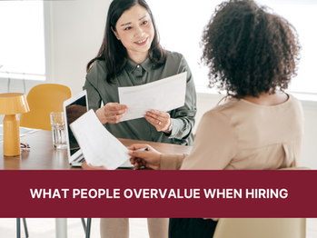 What people overvalue when hiring