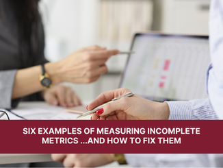 Six Examples of Measuring Incomplete Metrics ...and How to Fix Them