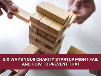Six Ways Your Charity Startup Might Fail -- and How to Prevent That