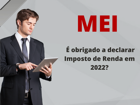 MEI é obrigado a declarar Imposto de Renda em 2022?