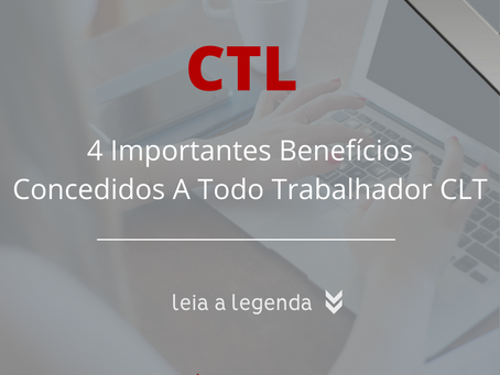 4 Importantes Benefícios Concedidos A Todo Trabalhador CLT