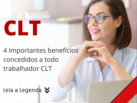 4 Importantes Benefícios Concedidos A Todo Trabalhador CLT