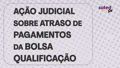 Ação sobre o atraso de alguns pagamentos da Bolsa Qualificação