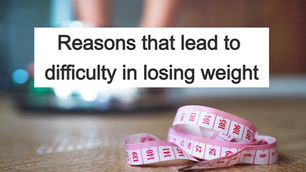 Reasons that lead to difficulty in losing weight