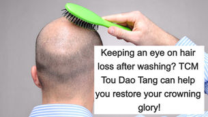 Keeping an eye on hair loss after washing? TCM Tou Dao Tang can help you restore your crowning glory