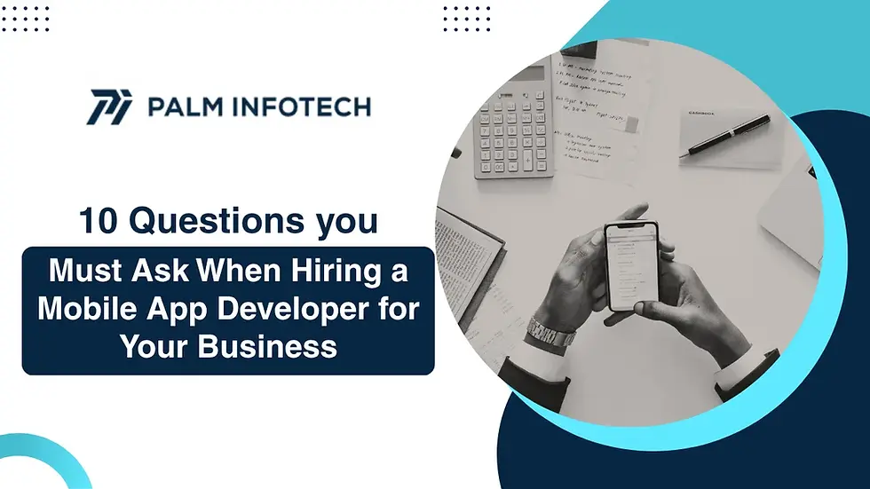 Questions you must ask when hiring mobile app developer for your business