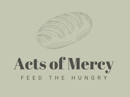 Acts of Mercy: Feed the Hungry
