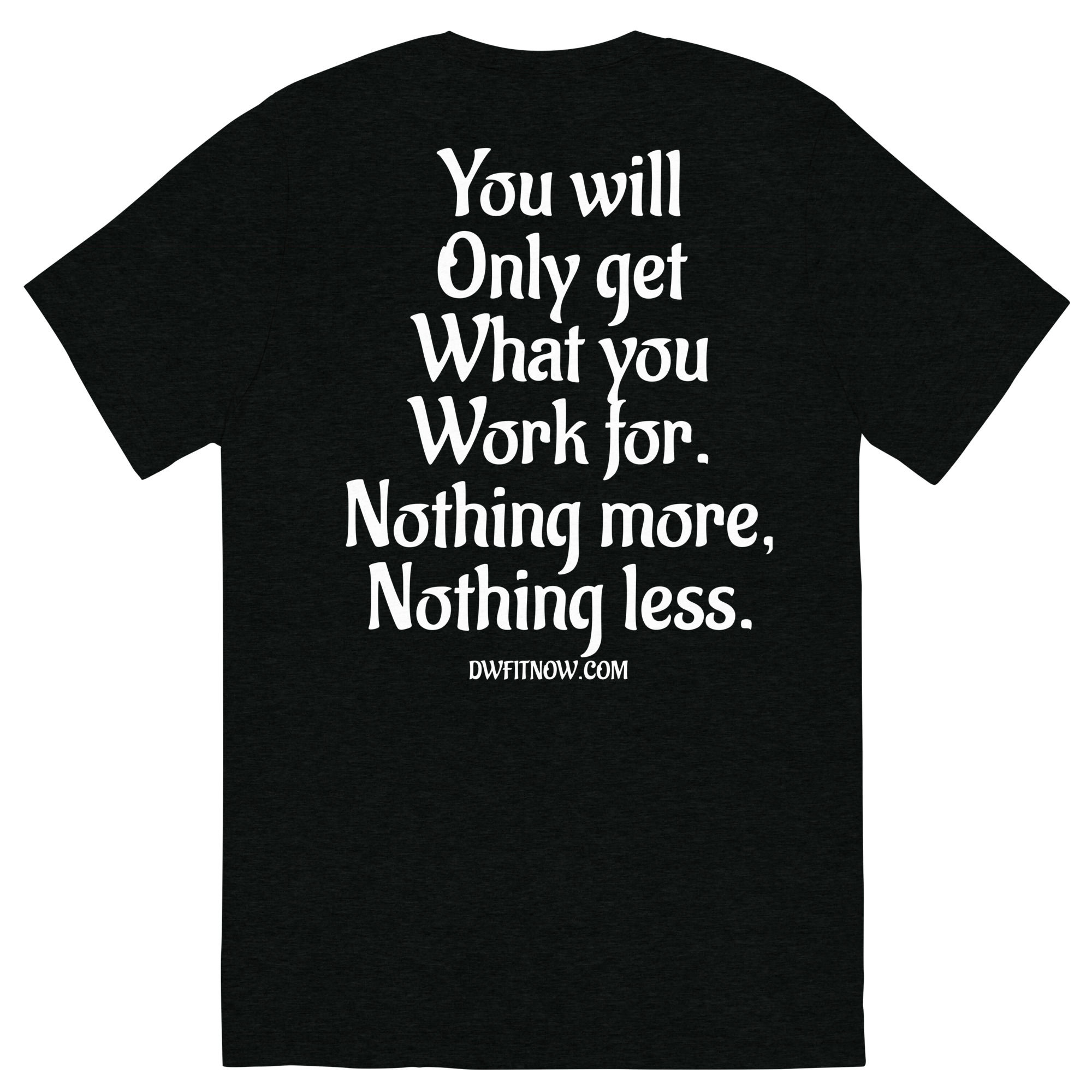 You Get What You Work For Short sleeve t-shirt