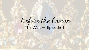 The Wait, Episode 4 — Before the Crown Came the Becoming Season