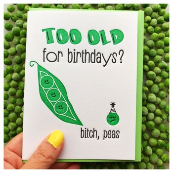Kiss And Punch -"Too Old for birthdays?bitch, peas."Birthday Card