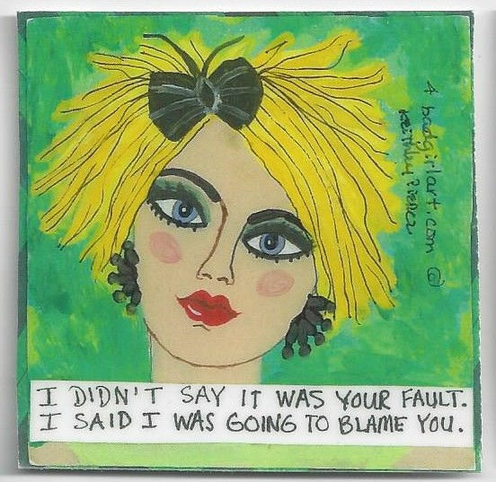 Bad Girl Art- "I didn't say it was your fault..." magnet
