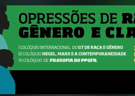 Evento: I Colóquio Internacional do GT de Raça, Gênero e Classe da Anpof, III Colóquio Hegel, Marx e a Contemporaneidade e VI Colóquio Internacional do PPGFIL na UFES