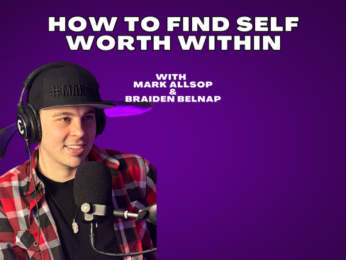 How to find self worth within | Mark Allsop and Braiden Belnap