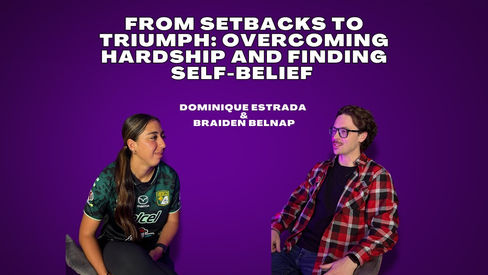 From Setbacks to Triumph: Overcoming Hardship and Finding Self-Belief  w/Dominique Estrada & Braiden Belnap