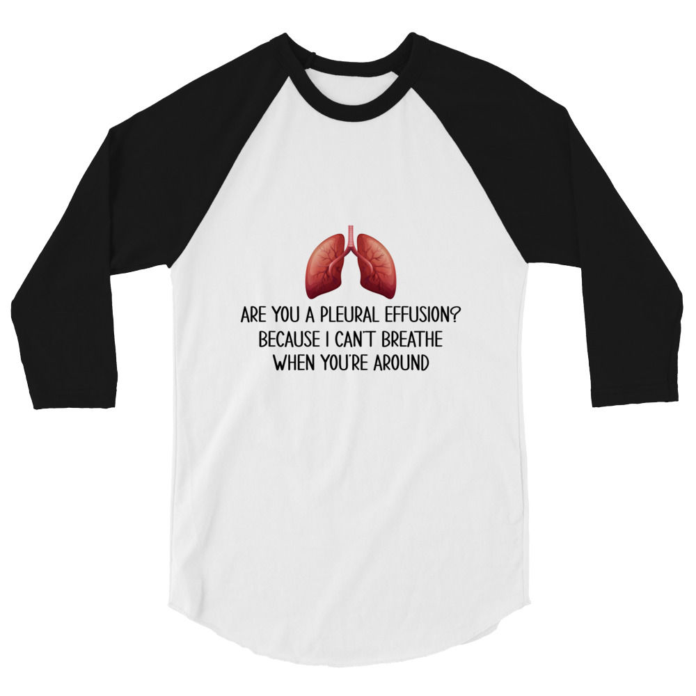 Are You a Pleural Effusion? 3/4 sleeve raglan shirt Front 
