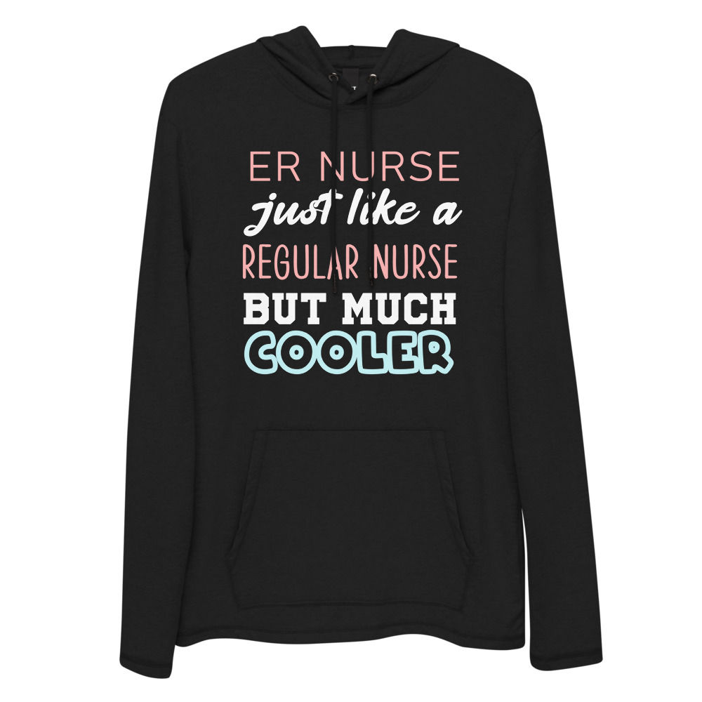 ER Nurse Just Like A Regular Nurse But Much Cooler Hoodie Front