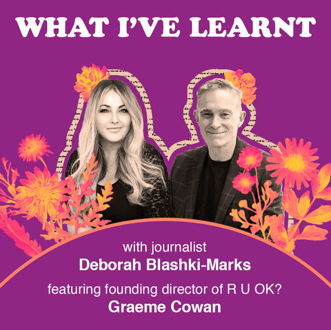 Graeme Cowan R U OK? podcast Deborah Blashki-Marks What I've Learnt