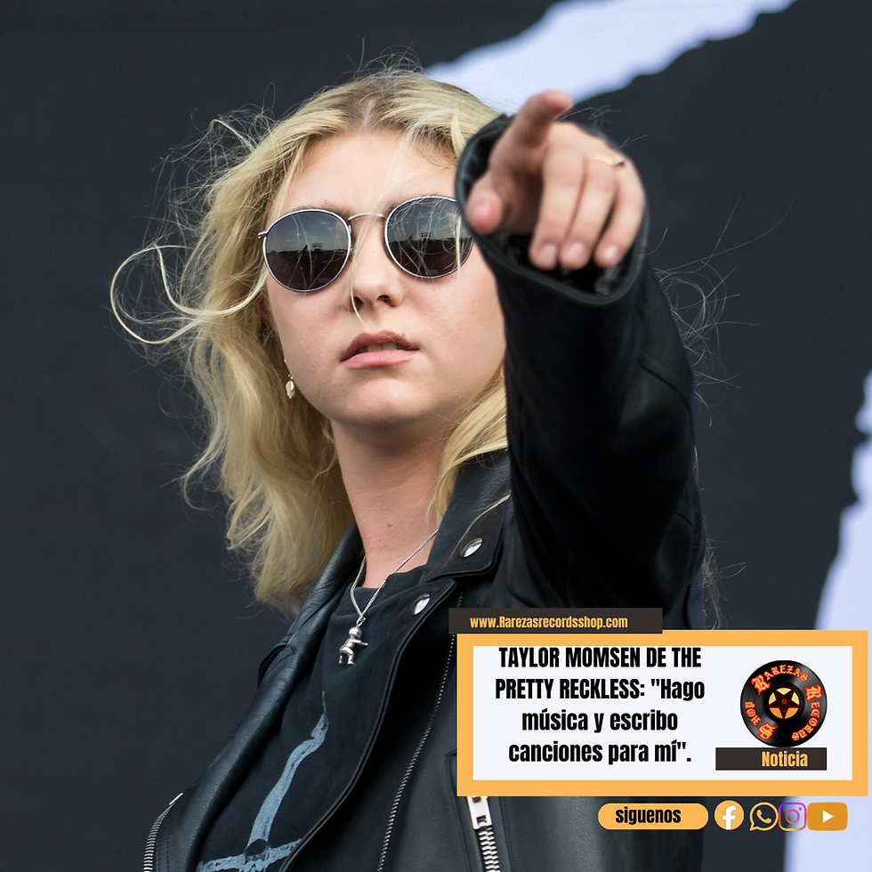 TAYLOR MOMSEN DE THE PRETTY RECKLESS: "Hago música y escribo canciones para mí".
