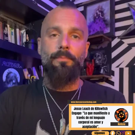 Jesse Leach de Killswitch Engage: Lo que manifiesto a traves de mi lenguaje corporal es amor y aceptacion.
