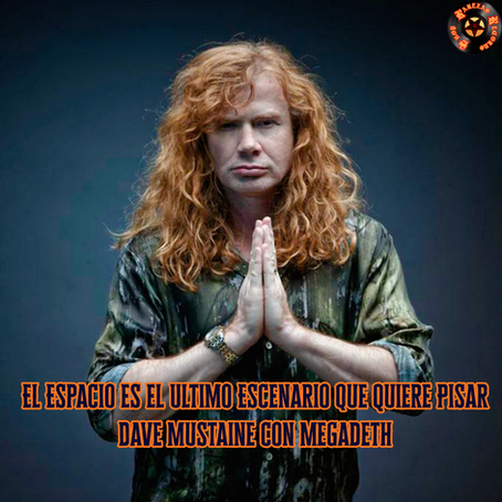 El Espacio es el Ultimo Escenario que Quiere Pisar Dave Mustaine con Megadeth